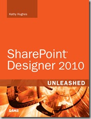 SharePoint Designer 2010 Unleashed by Kathy Hughes